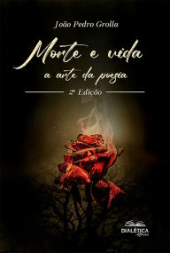 Title: Morte e Vida: a arte da poesia, Author: João Pedro Grolla