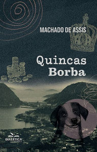 Title: Quincas Borba, Author: Joaquim Maria Machado de Assis