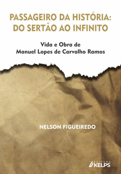 Passageiro da história: do sertão ao infinito: Vida e Obra de Manuel Lopes de Carvalho Ramos