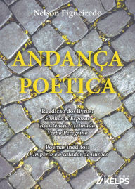 Title: ANDANÇA POÉTICA: Reedição dos livros: Sonhos & Esporas Resistência A(r)mada Verbo Peregrino Poemas inéditos: O Império e o catador de ilusões, Author: Nelson Figueiredo