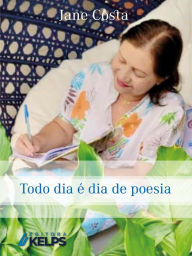 Title: Todo dia é dia de poesia, Author: Jane Maria da Costa