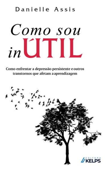 Como sou inÚTIL: como enfrentar a depressão persistente e outros transtornos que afetam a aprendizagem