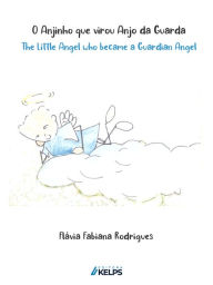 Title: O anjinho que virou anjo da guarda: The little angel became a guardian angel, Author: Flávia Fabiana Rodrigues