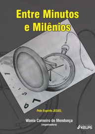 Title: Entre Minutos e Milênios, Author: Wania Carneiro de Mendonça