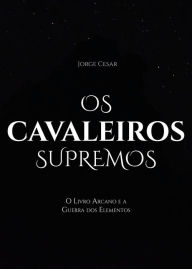 Title: Os cavaleiros supremos, Author: Joge César Lima Canteiro