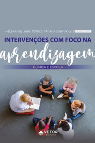 Title: Intervenções com foco na aprendizagem: Clínica e escola, Author: Helena Vellinho Corso