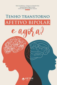 Title: Tenho transtorno afetivo bipolar, e agora?, Author: Maria da Penha A. Campos de Almeida Kato
