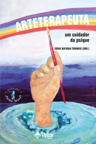 Title: Arterapeuta: Um cuidador da psique, Author: Sonia Maria Bufarah Tommasi