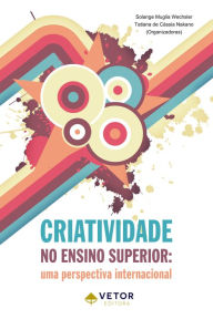 Title: Criatividade no ensino superior: Uma perspectiva internacional, Author: Solange Muglia Wechsler