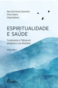 Title: Espiritualidade e Saúde: Fundamentos e Práticas em Perspectiva Luso-brasileira, Author: Mary Rute Gomes Esperandio