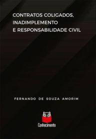 Title: Contratos coligados, inadimplemento e responsabilidade civil, Author: Fernando de Souza Amorim