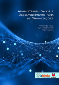 Title: Administrando valor e desenvolvimento para as organizações, Author: Paulo Sérgio Araújo