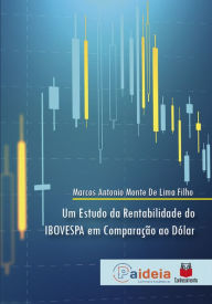 Title: Um estudo da rentabilidade do IBOVESPA em comparação ao Dólar, Author: Marcos Antonio Monte de Lima Filho