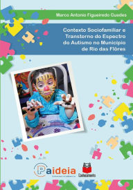 Title: Contexto sociofamiliar e Transtorno do Espectro do Autismo: no município de Rio das Flôres, Author: Marco Antonio Figueiredo Guedes
