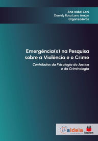 Title: Emergência(s) na pesquisa sobre a violência e o crime: Contributos da psicologia da justiça e da criminologia, Author: Ana Isabel Sani