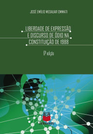 Title: Liberdade de expressão e discurso de ódio na Constituição de 1988, Author: José Emílio Medauar Ommati