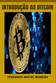 Title: Introução Ao Bitcoin, Author: Fernando Maciel Moreira