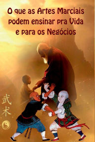 Title: O Que As Artes Marciais Podem Ensinar Para Vida E Negócios, Author: Adriano Ferrari