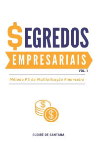 Title: SEGREDOS EMPRESARIAIS: MÉTODO P5 DA MULTIPLICAÇÃO FINANCEIRA, Author: Eudirï de Santana