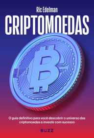 Title: Criptomoedas: O guia definitivo para você descobrir o universo das criptomoedas e investir com sucesso, Author: Ric Edelman