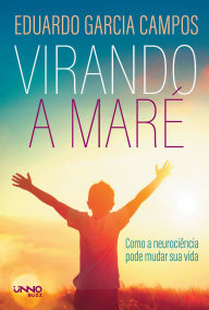 Title: Virando a maré: Como a neurociência pode mudar sua vida, Author: Eduardo Garcia Campos