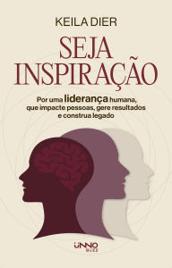 Free pdf ebook downloads online Seja inspiração: Por uma liderança humana, que impacte pessoas, gere resultados e construa legado 9786553934603 English version