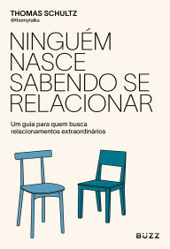 Free ebooks download in pdf file Ninguém nasce sabendo se relacionar: Um guia para quem busca relacionamentos extraordinários by Thomas Schultz 9786553934627