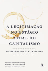 Title: A legitimação no estágio atual do capitalismo, Author: Michelangelo G. S. Trigueiro