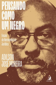 Title: Pensando como um Negro: Ensaio de Hermenêutica Jurídica, Author: Adilson José Moreira