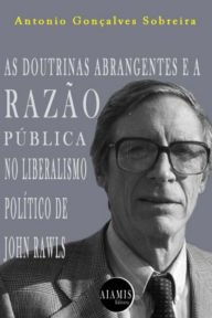 Title: As Doutrinas Abrangentes E A Razão Pública No Liberalismo Político De John Rawls, Author: Antonio G.sobreira