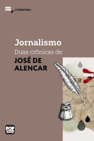 Title: Jornalismo: duas crônicas de José de Alencar, Author: José de Alencar
