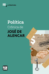 Title: Política: crônica de José de Alencar, Author: José de Alencar