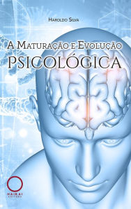 Title: A maturação e evolução psicológica, Author: Harolso Silva