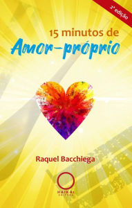 Title: 15 minutos de Amor-Próprio: 2ª edição, Author: Raquel Bacchiega