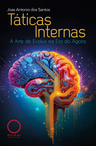 Title: Táticas Internas: A Arte de Evoluir na Era do Agora, Author: Joas Antonio dos Santos