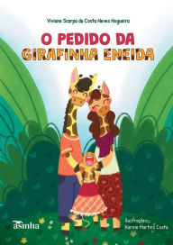 Title: O pedido da girafinha Eneida, Author: Viviane Scarpa Da Costa Ne Nogueira