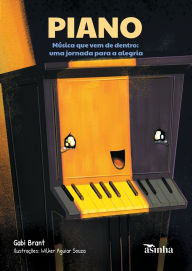 Title: Piano: mï¿½sica que vem de dentro: uma jornada para a alegria, Author: Gabi Brant