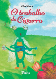 Title: O trabalho da Cigarra, Author: Ana Duarte