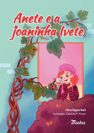 Title: Anete e a joaninha Ivete, Author: Maria Regina Bach