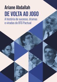 Title: De volta ao jogo: A história de sucesso, dramas e viradas do BTG Pactual, Author: Ariane Abdallah