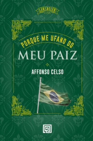Title: Porque Me Ufano do Meu Paiz, Author: Affonso Celso