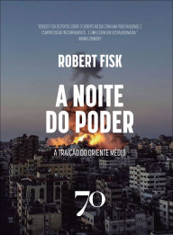 Title: A noite do poder: a traição do oriente médio, Author: Robert Fisk
