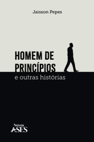 Title: Homem de princï¿½pios e outras histï¿½rias, Author: Jaisson Pepes