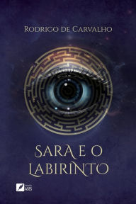 Title: Sara e o labirinto, Author: Rodrigo de Carvalho