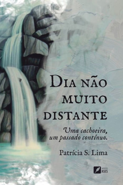 Dia nï¿½o muito distante: uma cachoeira, um passado contï¿½nuo