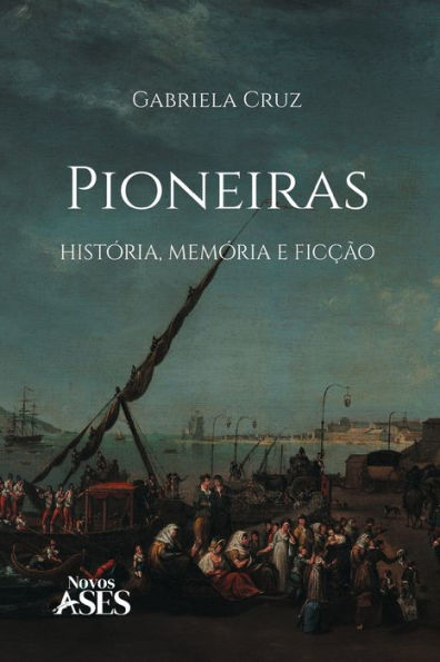 Pioneiras: histï¿½ria, memï¿½ria e ficï¿½ï¿½o