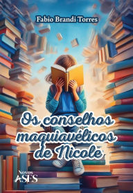 Title: Os conselhos maquiavï¿½licos de Nicole, Author: Fabio Brandi Torres