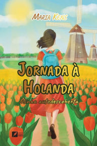 Title: Jornada ï¿½ Holanda: minha autodescoberta, Author: Maria Kens