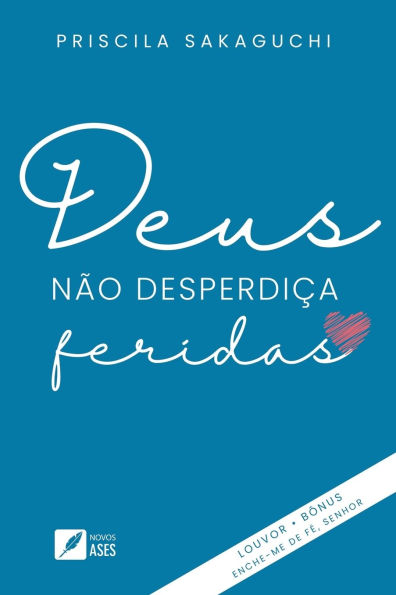 Deus nï¿½o desperdiï¿½a feridas