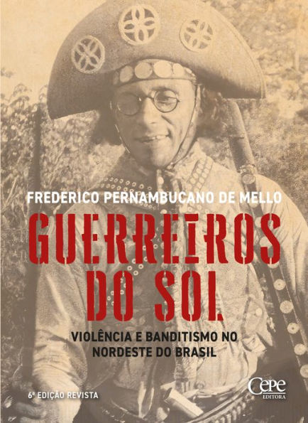 Guerreiros do sol: Violência e banditismo no Nordeste do Brasil